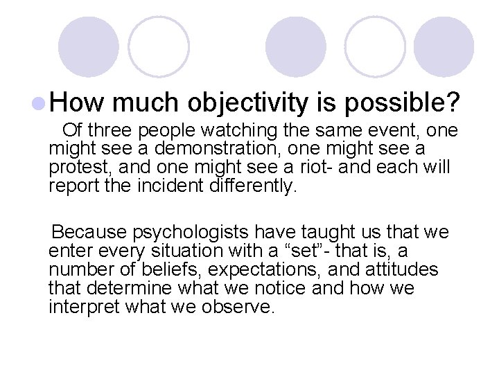 l How much objectivity is possible? Of three people watching the same event, one l How much objectivity is possible? Of three people watching the same event, one