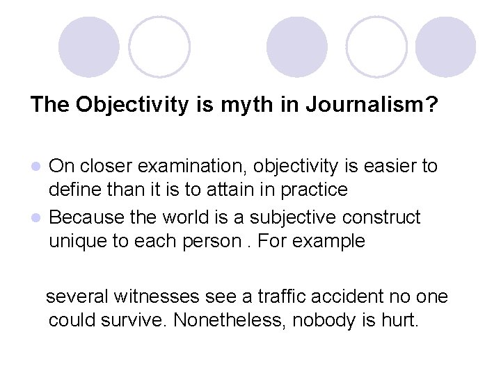 The Objectivity is myth in Journalism? On closer examination, objectivity is easier to define The Objectivity is myth in Journalism? On closer examination, objectivity is easier to define