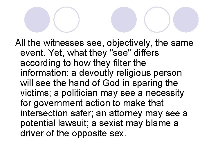 All the witnesses see, objectively, the same event. Yet, what they "see" differs according All the witnesses see, objectively, the same event. Yet, what they "see" differs according