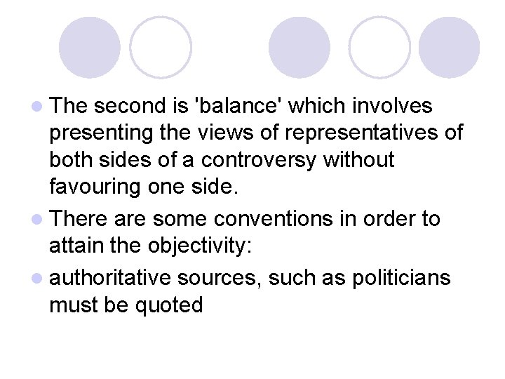 l The second is 'balance' which involves presenting the views of representatives of both l The second is 'balance' which involves presenting the views of representatives of both