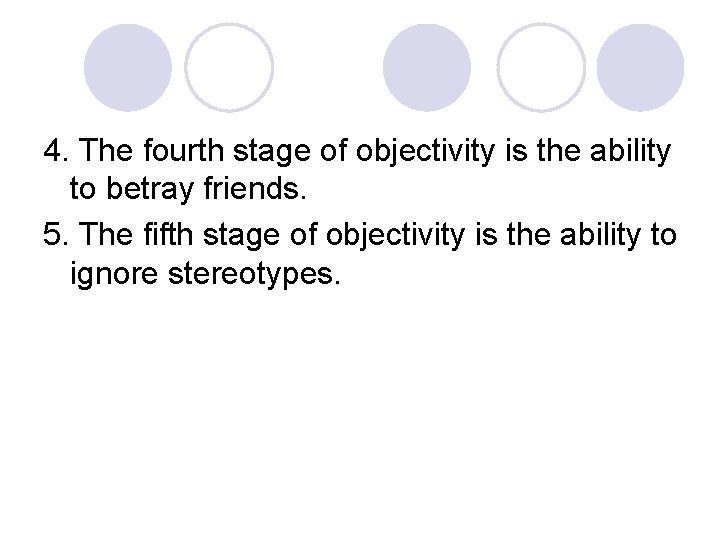 4. The fourth stage of objectivity is the ability to betray friends. 5. The 4. The fourth stage of objectivity is the ability to betray friends. 5. The