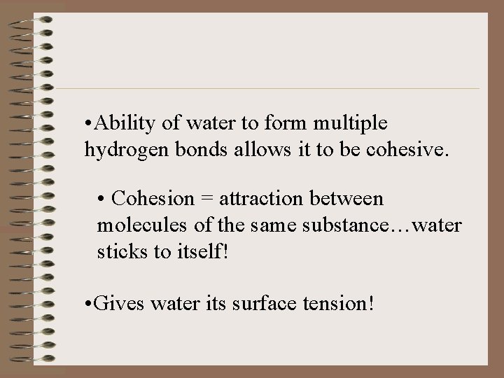  • Ability of water to form multiple hydrogen bonds allows it to be
