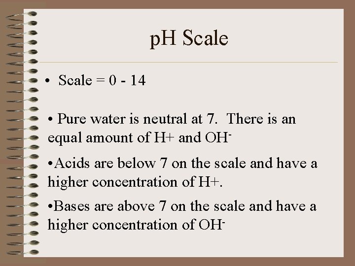 p. H Scale • Scale = 0 - 14 • Pure water is neutral