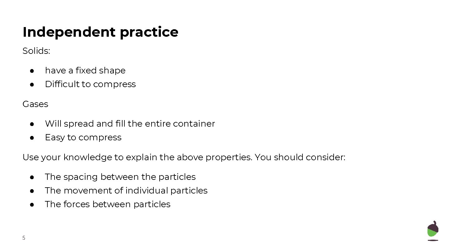Independent practice Solids: ● have a fixed shape ● Difficult to compress Gases ●