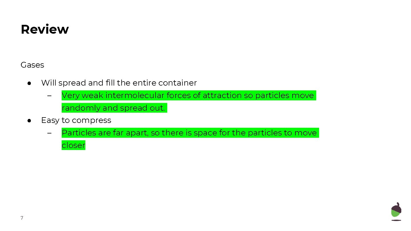 Review Gases ● Will spread and fill the entire container – Very weak intermolecular