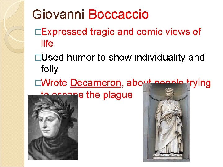 Giovanni Boccaccio �Expressed tragic and comic views of life �Used humor to show individuality