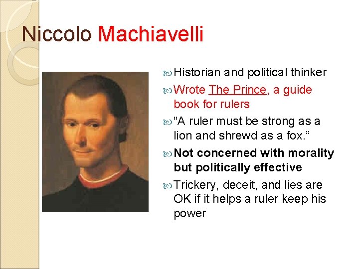 Niccolo Machiavelli Historian and political thinker Wrote The Prince, a guide book for rulers