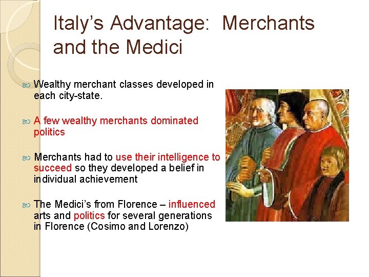 Italy’s Advantage: Merchants and the Medici Wealthy merchant classes developed in each city-state. A