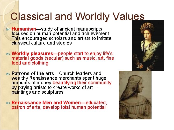 Classical and Worldly Values Humanism—study of ancient manuscripts focused on human potential and achievement.