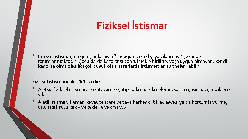 Fiziksel İstismar • Fiziksel istismar, en geniş anlamıyla “çocuğun kaza dışı yaralanması” şeklinde tanımlanmaktadır.