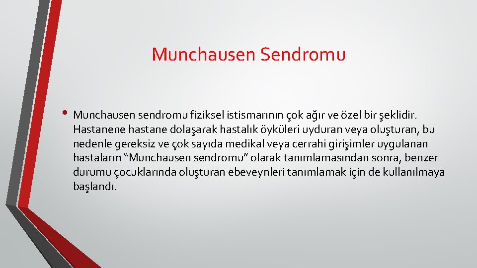 Munchausen Sendromu • Munchausen sendromu fiziksel istismarının çok ağır ve özel bir şeklidir. Hastanene