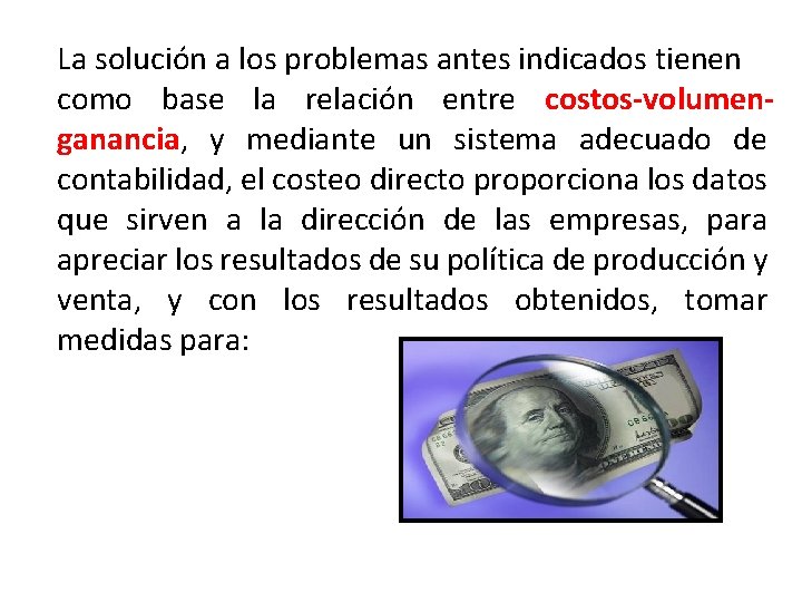 La solución a los problemas antes indicados tienen como base la relación entre costos-volumenganancia,