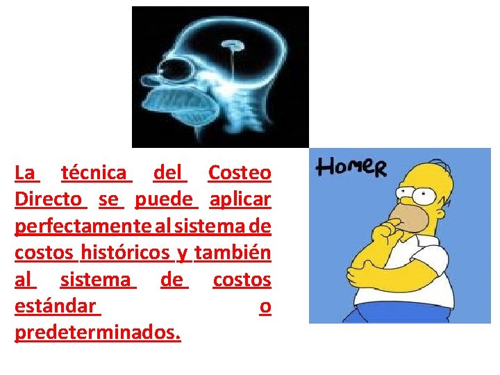 La técnica del Costeo Directo se puede aplicar perfectamente al sistema de costos históricos