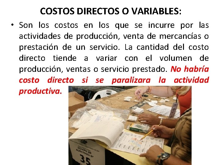 COSTOS DIRECTOS O VARIABLES: • Son los costos en los que se incurre por