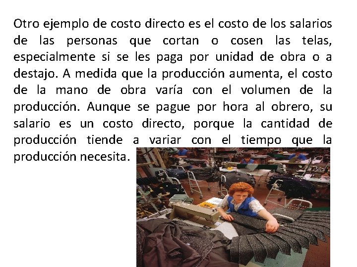 Otro ejemplo de costo directo es el costo de los salarios de las personas