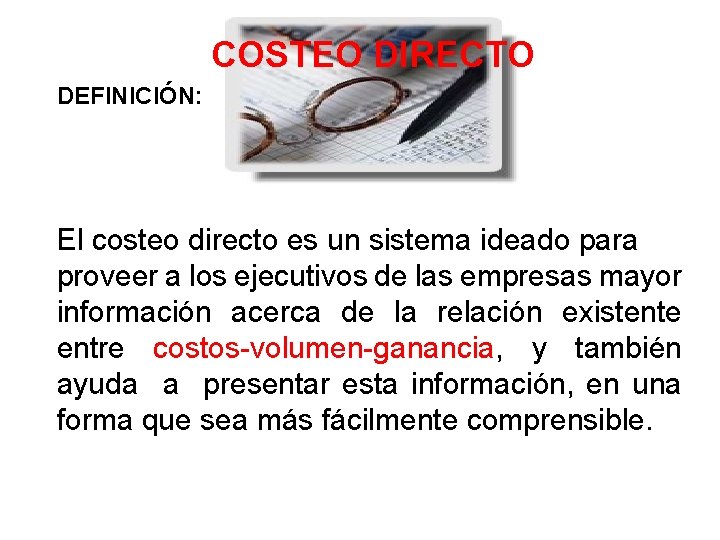 COSTEO DIRECTO DEFINICIÓN: El costeo directo es un sistema ideado para proveer a los