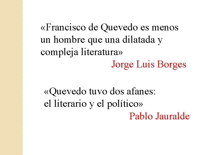  «Francisco de Quevedo es menos un hombre que una dilatada y compleja literatura»