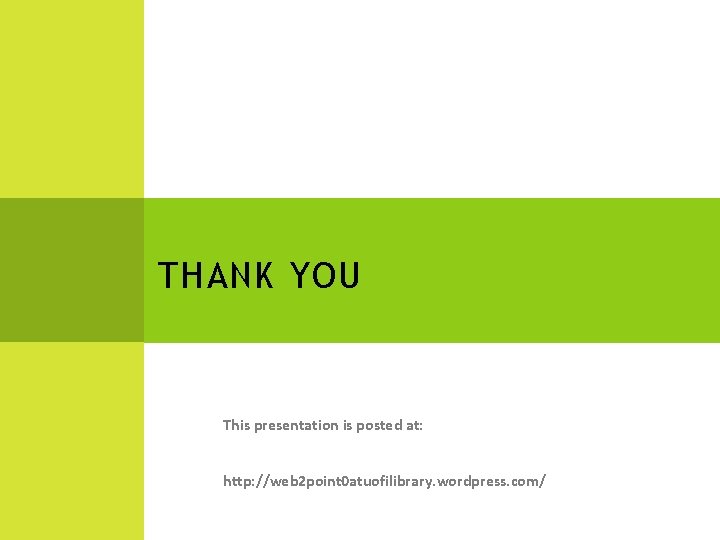 THANK YOU This presentation is posted at: http: //web 2 point 0 atuofilibrary. wordpress.
