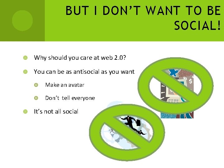BUT I DON’T WANT TO BE SOCIAL! Why should you care at web 2.
