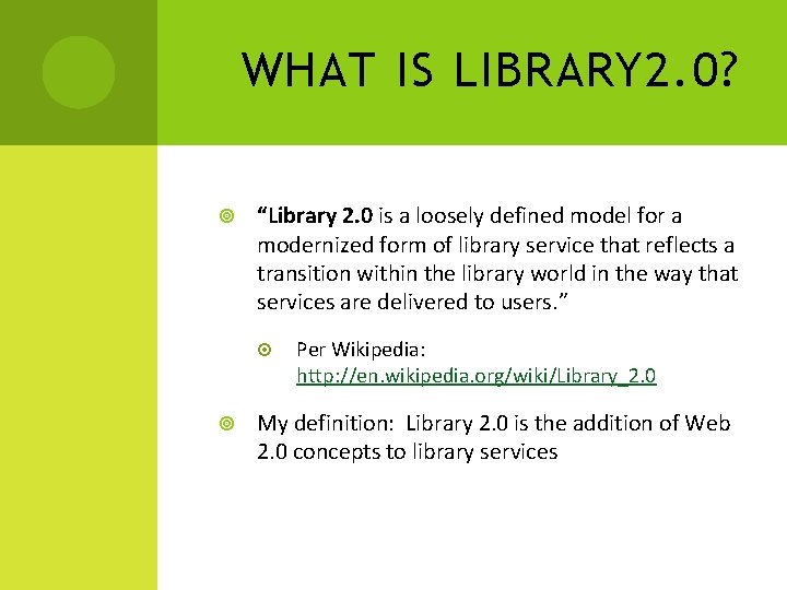 WHAT IS LIBRARY 2. 0? “Library 2. 0 is a loosely defined model for