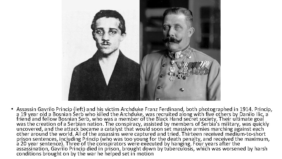  • Assassin Gavrilo Princip (left) and his victim Archduke Franz Ferdinand, both photographed