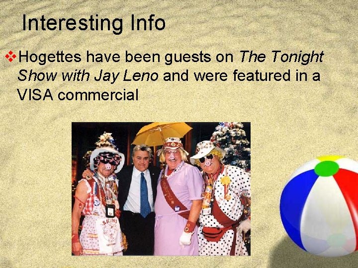 Interesting Info v. Hogettes have been guests on The Tonight Show with Jay Leno