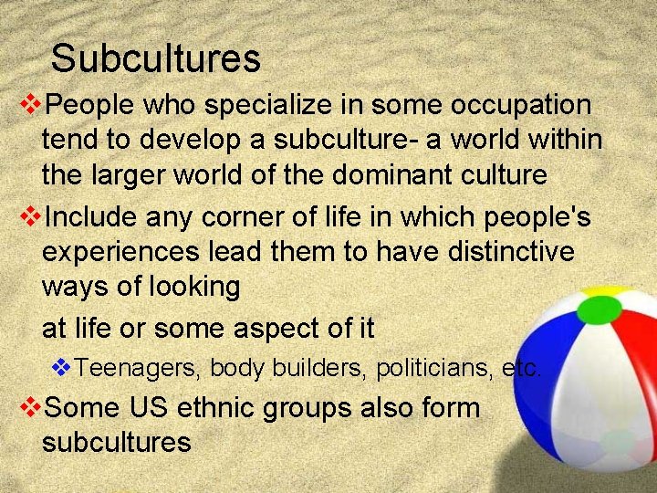 Subcultures v. People who specialize in some occupation tend to develop a subculture- a