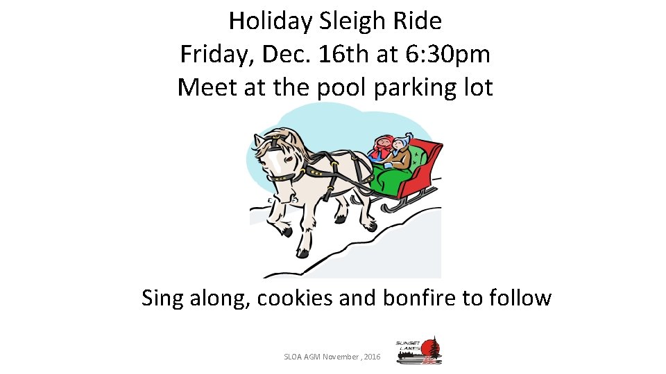 Holiday Sleigh Ride Friday, Dec. 16 th at 6: 30 pm Meet at the
