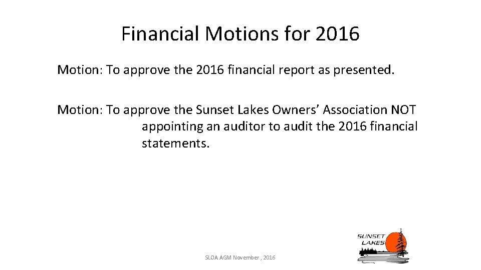 Financial Motions for 2016 Motion: To approve the 2016 financial report as presented. Motion: