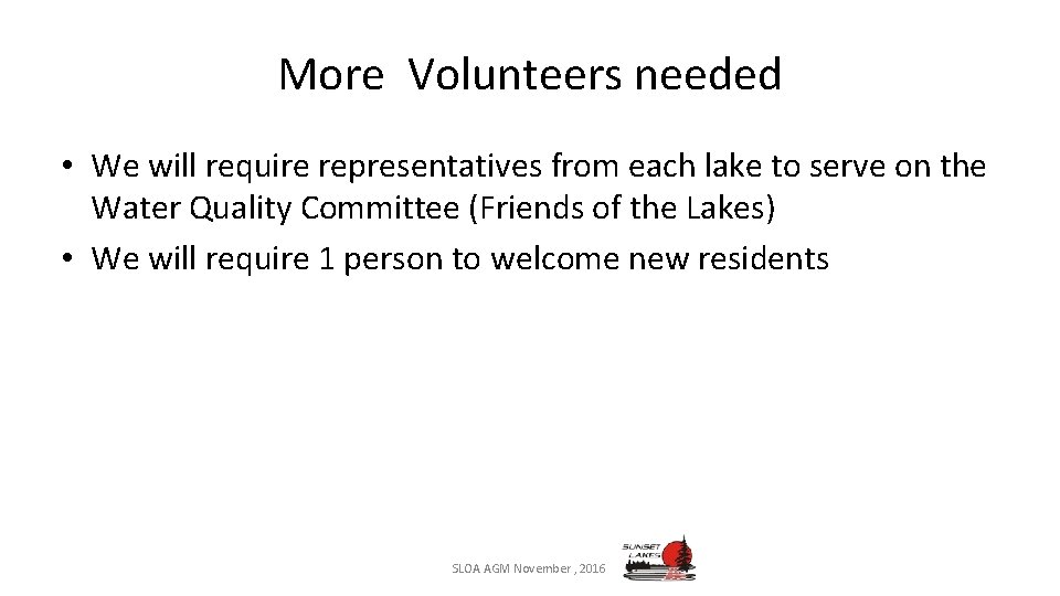 More Volunteers needed • We will require representatives from each lake to serve on