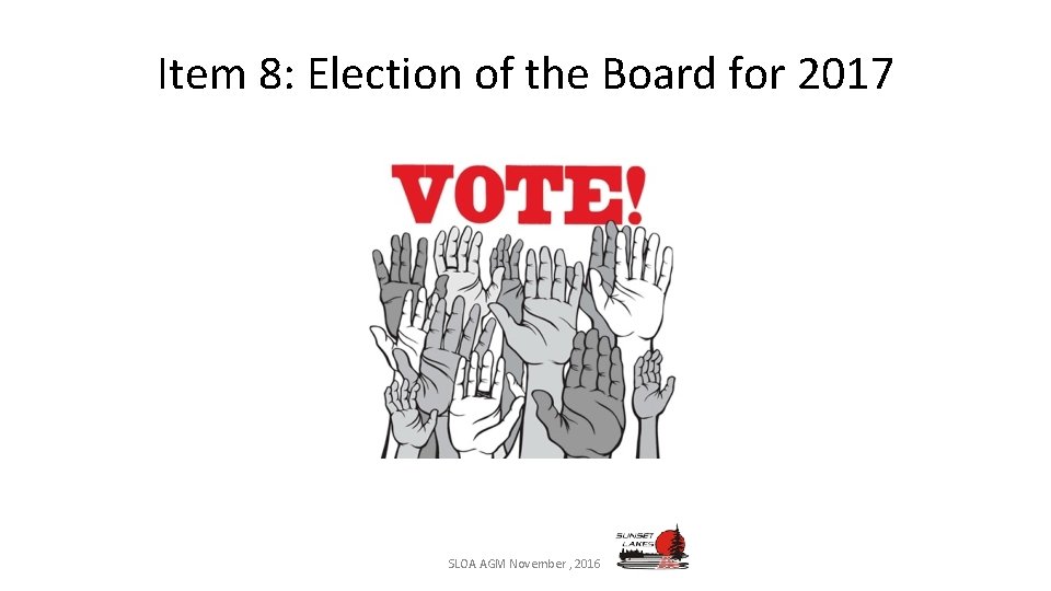 Item 8: Election of the Board for 2017 SLOA AGM November , 2016 