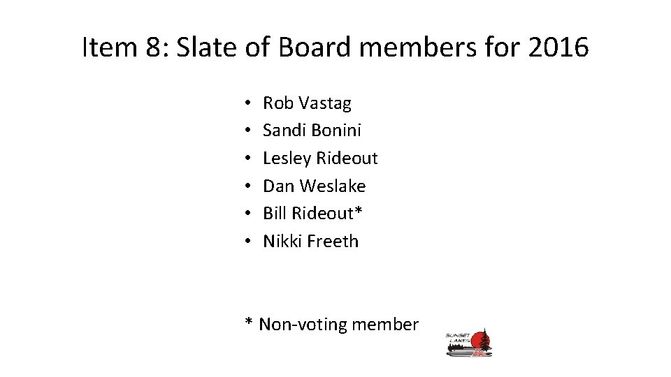 Item 8: Slate of Board members for 2016 • • • Rob Vastag Sandi