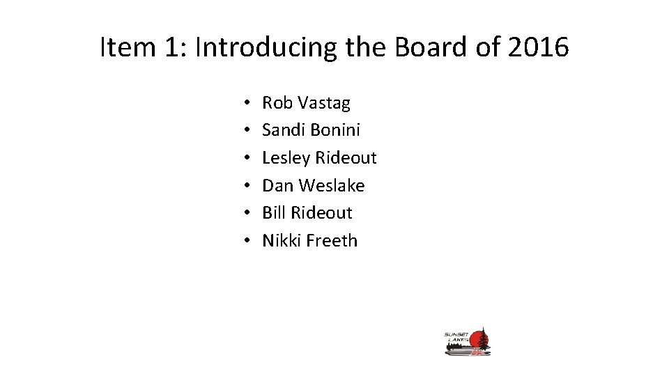 Item 1: Introducing the Board of 2016 • • • Rob Vastag Sandi Bonini