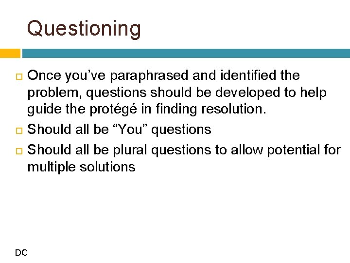 Questioning Once you’ve paraphrased and identified the problem, questions should be developed to help
