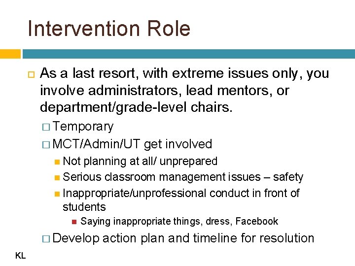 Intervention Role As a last resort, with extreme issues only, you involve administrators, lead