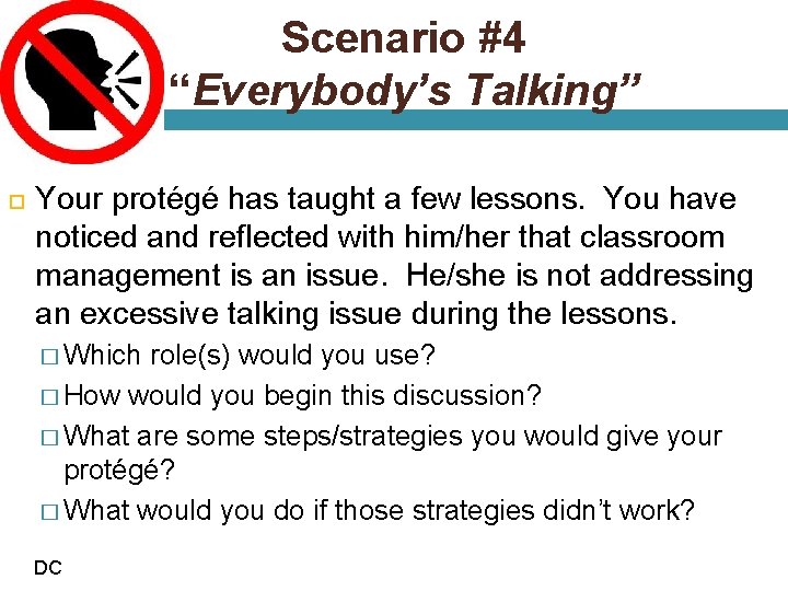 Scenario #4 “Everybody’s Talking” Your protégé has taught a few lessons. You have noticed
