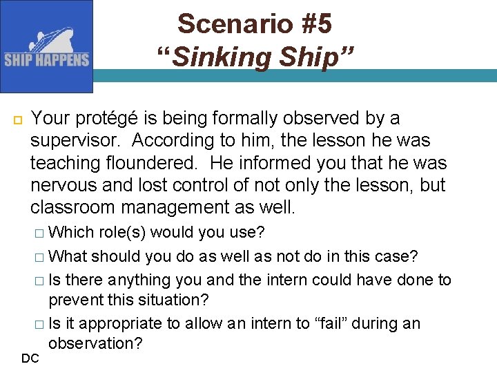 Scenario #5 “Sinking Ship” Your protégé is being formally observed by a supervisor. According