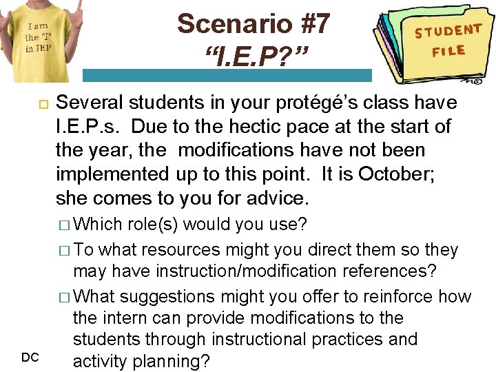 Scenario #7 “I. E. P? ” Several students in your protégé’s class have I.
