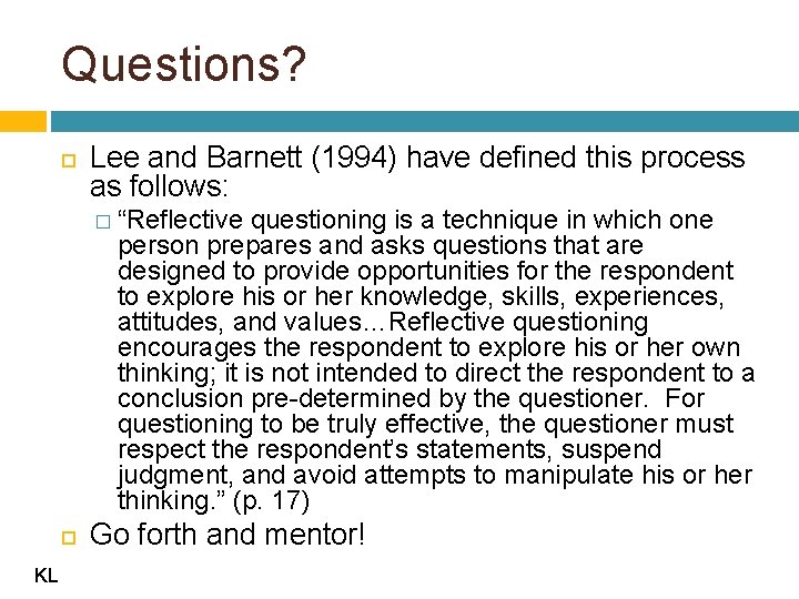 Questions? Lee and Barnett (1994) have defined this process as follows: � “Reflective questioning