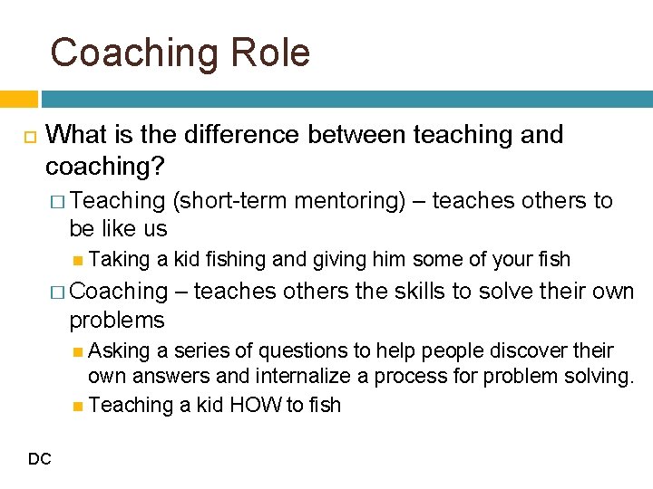 Coaching Role What is the difference between teaching and coaching? � Teaching (short-term mentoring)