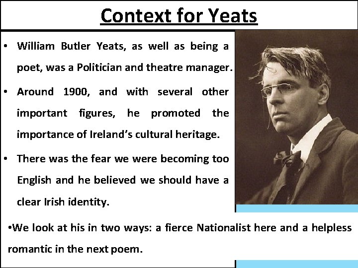 Context for Yeats • William Butler Yeats, as well as being a poet, was