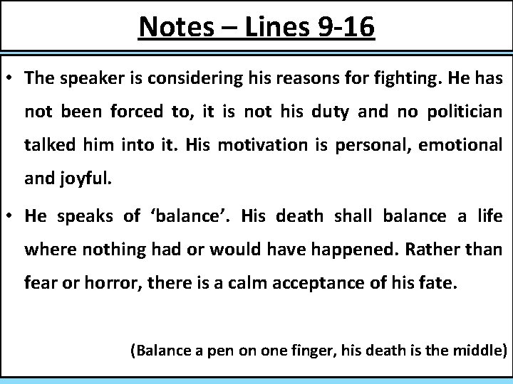 Notes – Lines 9 -16 • The speaker is considering his reasons for fighting.