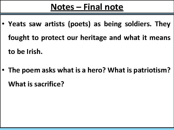 Notes – Final note • Yeats saw artists (poets) as being soldiers. They fought