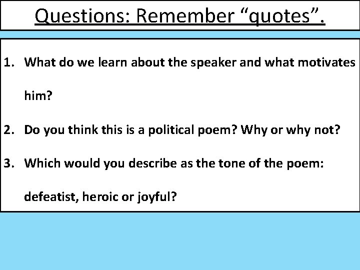 Questions: Remember “quotes”. 1. What do we learn about the speaker and what motivates