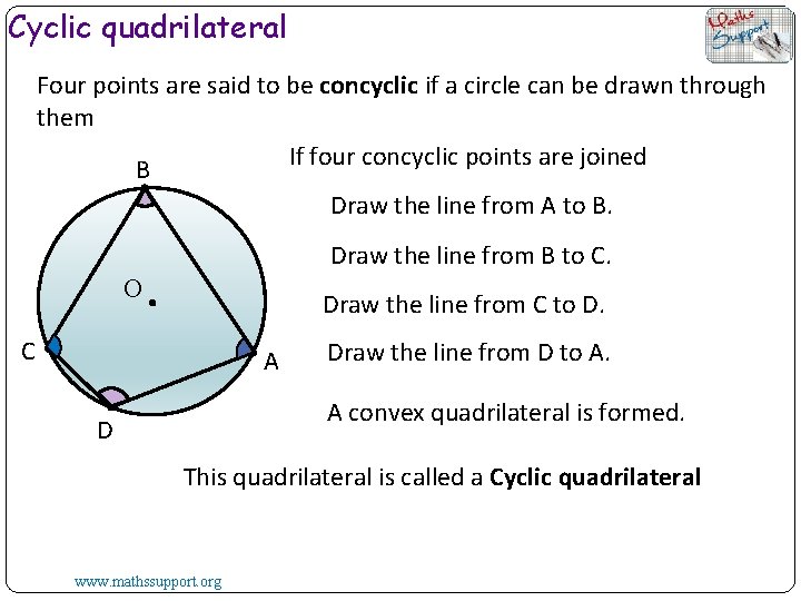 Cyclic quadrilateral Four points are said to be concyclic if a circle can be