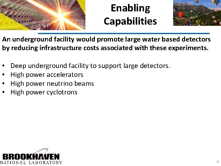 Enabling Capabilities An underground facility would promote large water based detectors by reducing infrastructure
