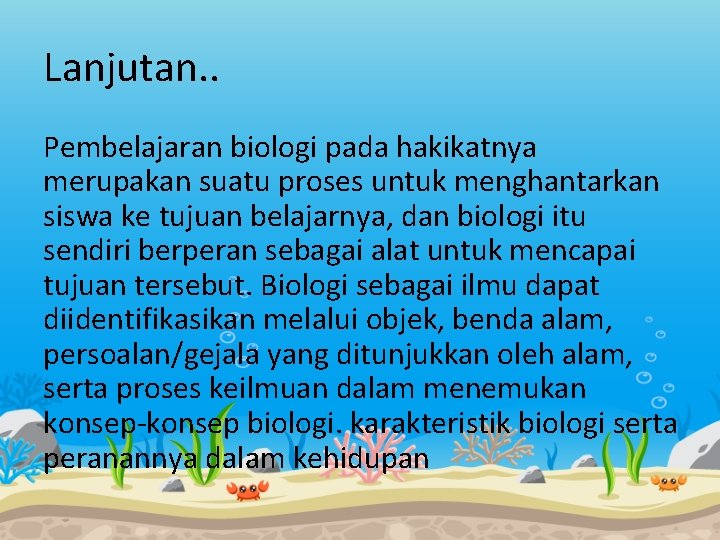Lanjutan. . Pembelajaran biologi pada hakikatnya merupakan suatu proses untuk menghantarkan siswa ke tujuan