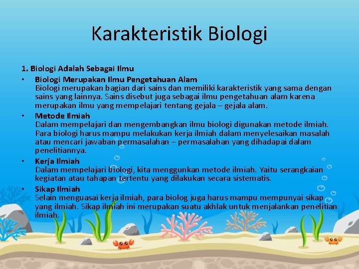 Karakteristik Biologi 1. Biologi Adalah Sebagai Ilmu • Biologi Merupakan Ilmu Pengetahuan Alam Biologi