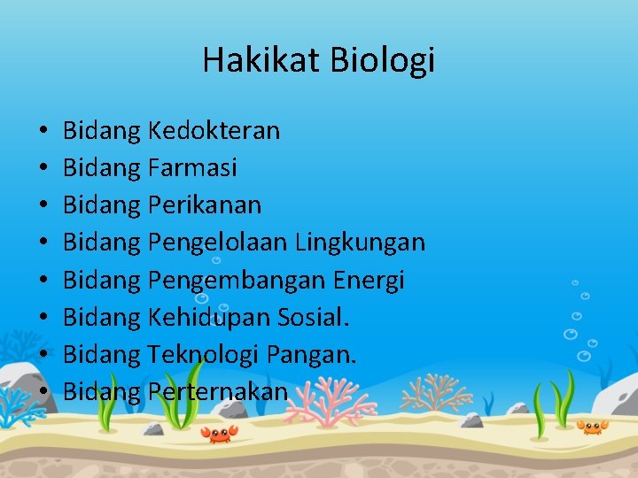 Hakikat Biologi • • Bidang Kedokteran Bidang Farmasi Bidang Perikanan Bidang Pengelolaan Lingkungan Bidang