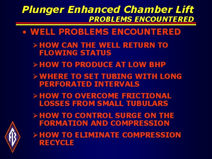 Plunger Enhanced Chamber Lift PROBLEMS ENCOUNTERED • WELL PROBLEMS ENCOUNTERED Ø HOW CAN THE